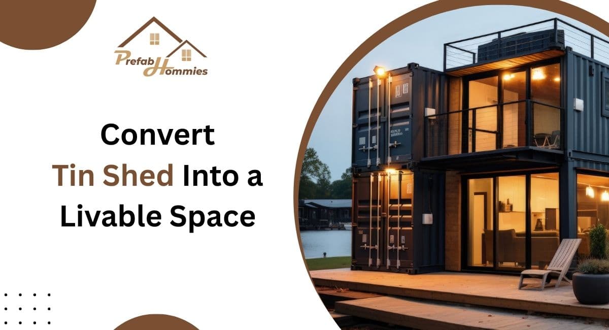 How Can You Convert a Tin Shed Into a Livable Space