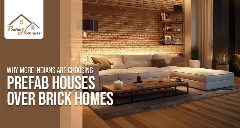 Why More Indians Are Choosing Prefab Houses Over Brick Homes- PreFab Hommies