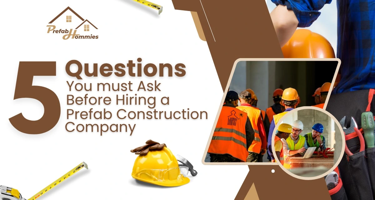 5 Questions You Must Ask Before Hiring a Prefab Construction Company