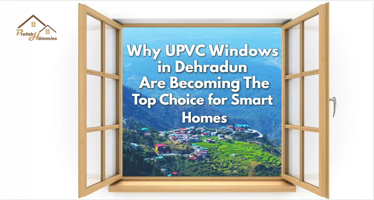 Why UPVC Windows in Dehradun are Becoming the Top Choice for Smart Homes
